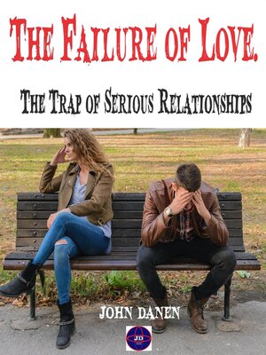 cover image of The Failure of Love. the Trap of Serious Relationships